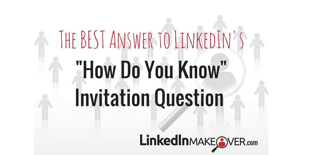LinkedIn invitation, How Do You Know